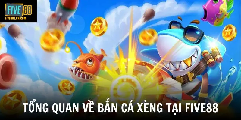 Tổng quan về bắn cá xèng tại Five88