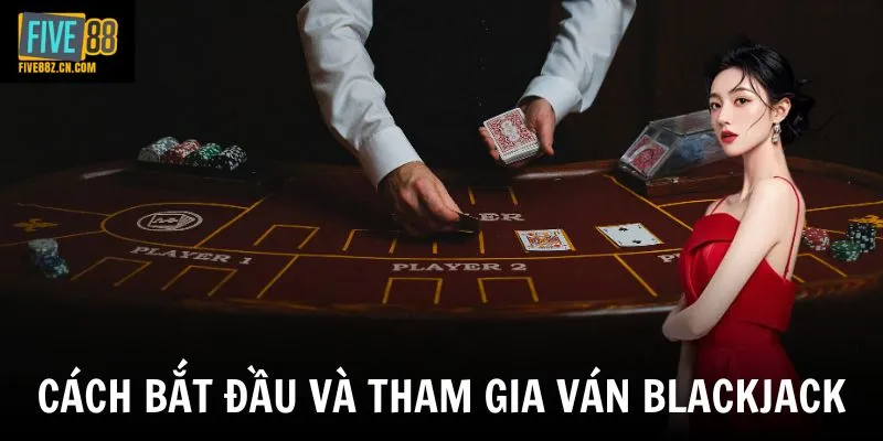 Cách bắt đầu và tham gia ván blackjack
