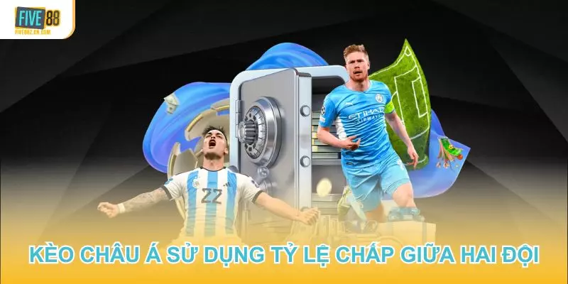 Kèo châu Á là loại kèo sử dụng tỷ lệ chấp giữa hai đội