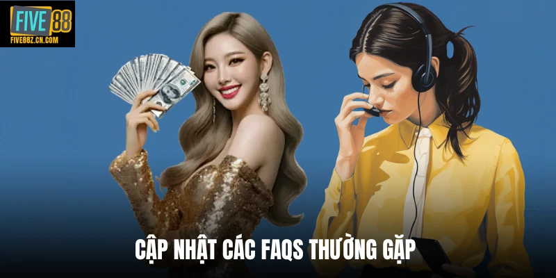 Cập nhật các Faqs thường gặp 