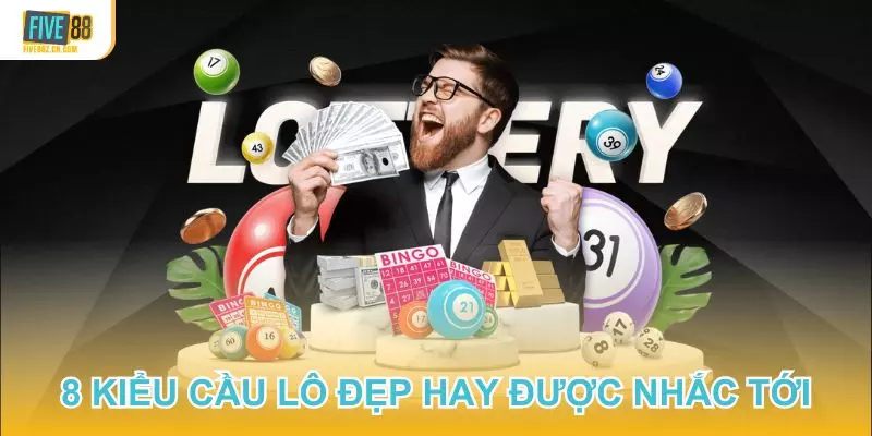 Tổng hợp 8 kiểu cầu lô đẹp hay được cộng đồng nhắc tới tại Five88