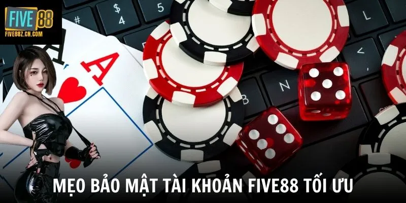 Mẹo bảo mật tài khoản Five88 tối ưu