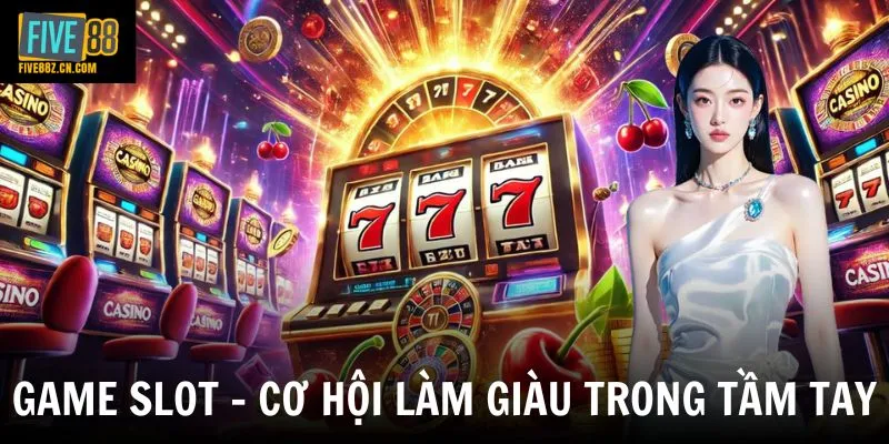 Game Slot - Trải Nghiệm Quay Hũ Săn Thưởng Đầy Kịch Tính