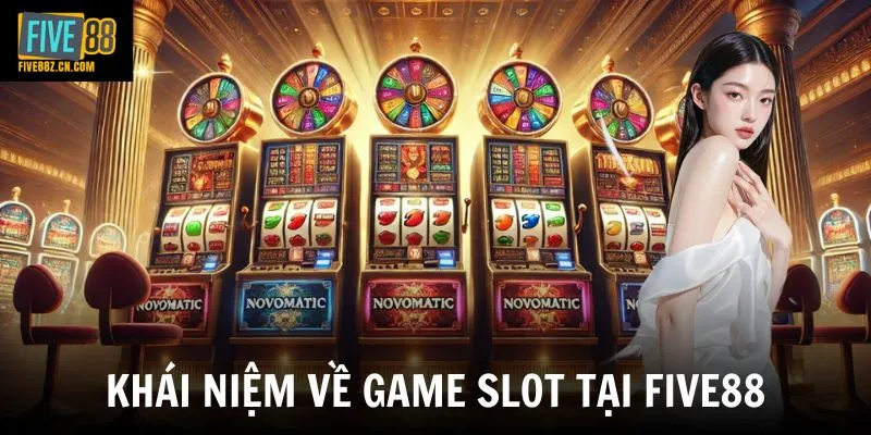 Khái niệm về game slot tại Five88