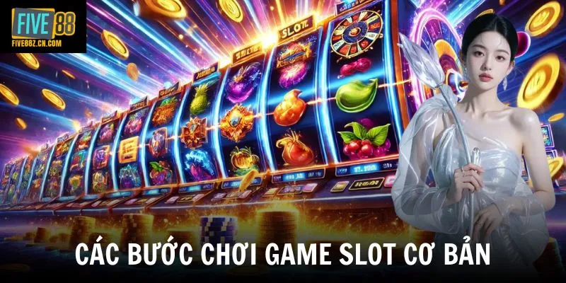 Các bước chơi game slot cơ bản
