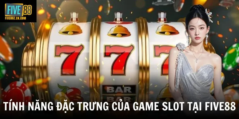 Tính năng đặc trưng của game slot tại Five88