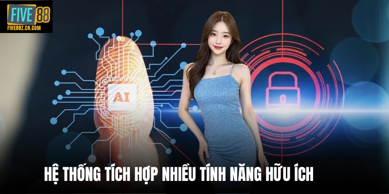 Hệ thống tích hợp nhiều tính năng hữu ích 