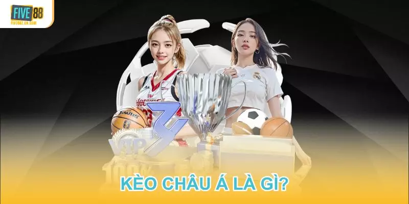 GIẢI MÃ KÈO CHÂU Á LÀ GÌ CHI TIẾT NHẤT TẠI FIVE88