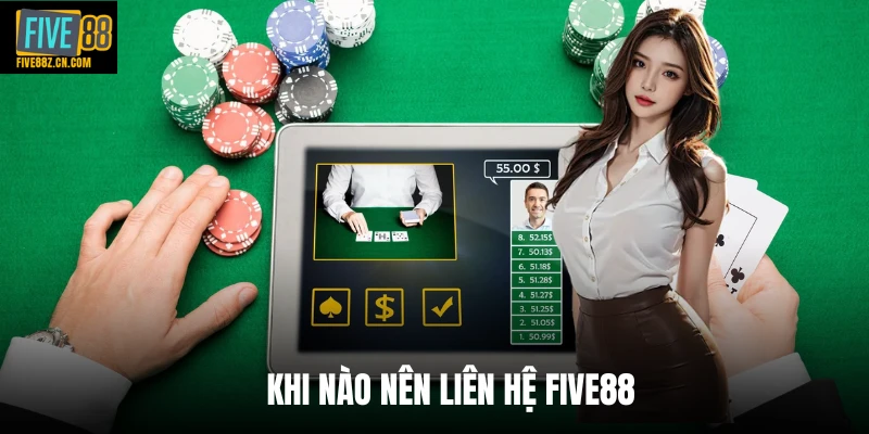 Khi nào nên liên hệ Five88