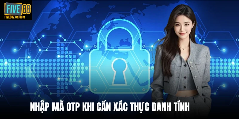 Nhập mã otp khi cần xác thực danh tính 