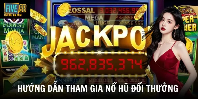 Hướng dẫn tham gia nổ hũ đổi thưởng