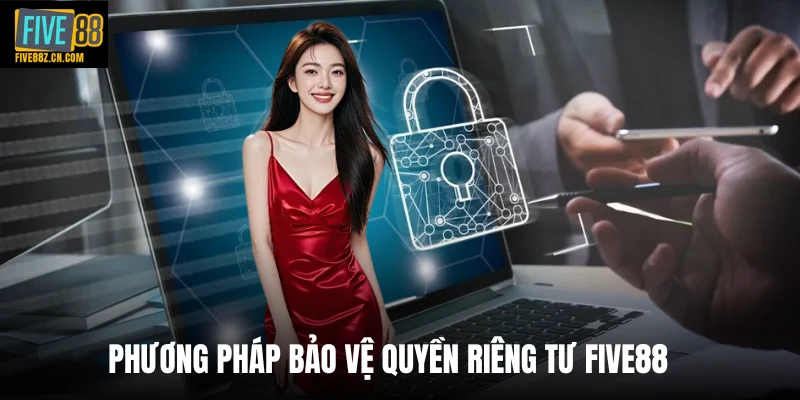 Phương pháp bảo vệ quyền riêng tư Five88