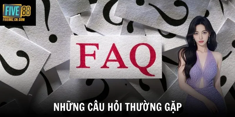 Những câu hỏi thường gặp