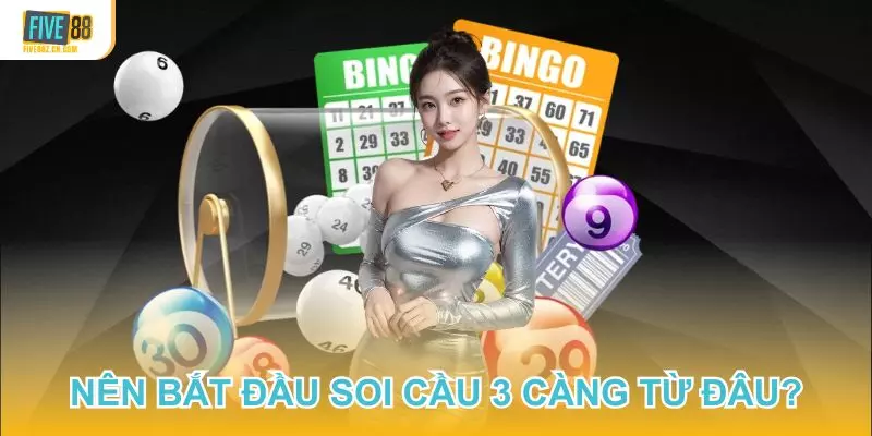 Tân binh nên bắt đầu soi cầu 3 càng từ đâu?