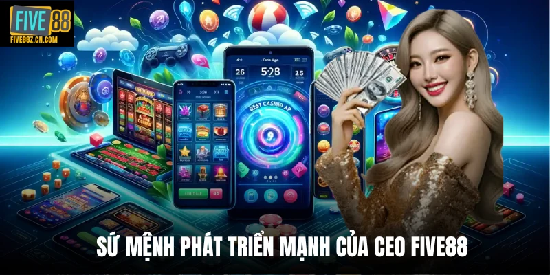 Sứ mệnh phát triển mạnh của CEO Five88