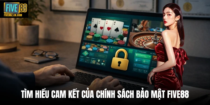 Tìm hiểu cam kết của chính sách bảo mật Five88