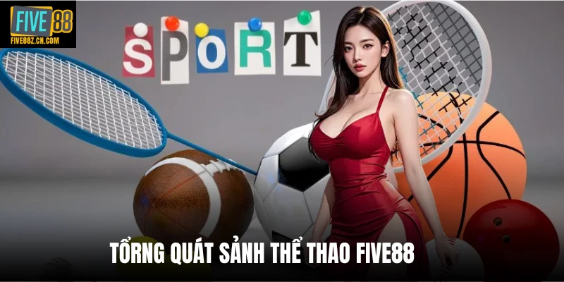 Tổrng quát sảnh thể thao Five88