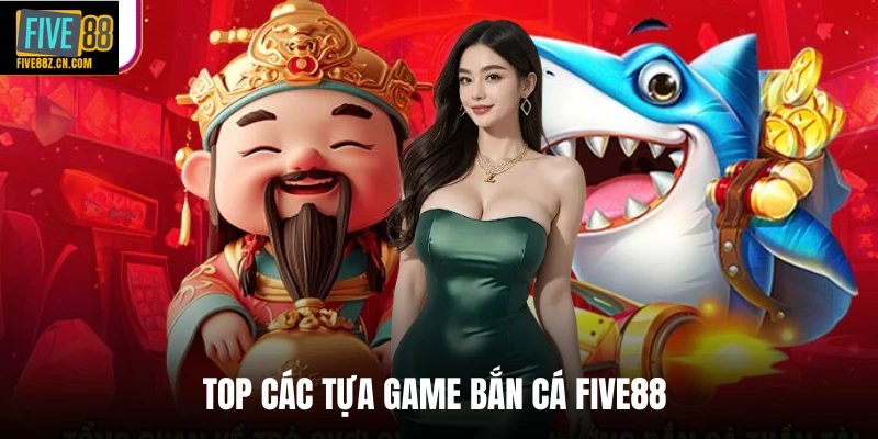 Top các tựa game bắn cá Five88 
