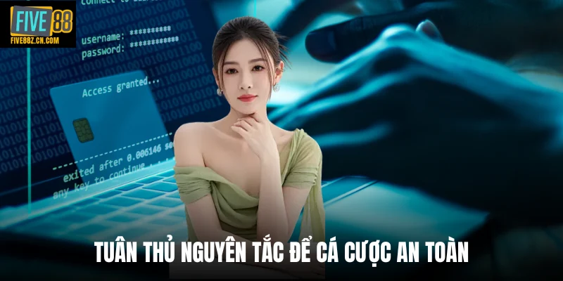 Tuân thủ nguyên tắc để cá cược an toàn